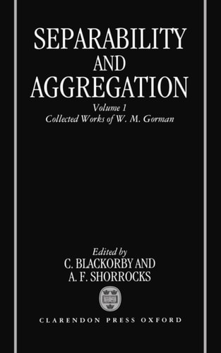 Separability and Aggregation: Volume 1: Collected Works of W. M. Gorman