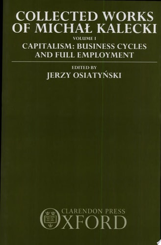 Collected Works of Michal Kalecki: Volume 1: Capitalism: Business Cycles and Full Employment
