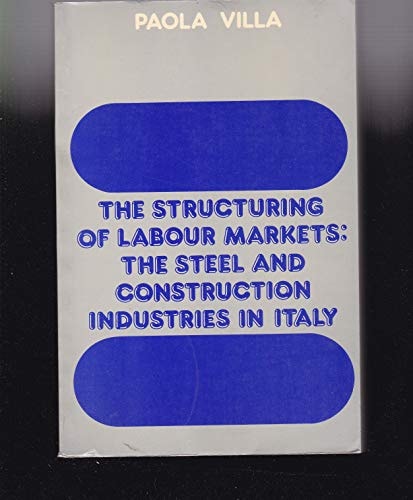 The Structuring of Labor Markets: The Steel and Construction Industries in Italy
