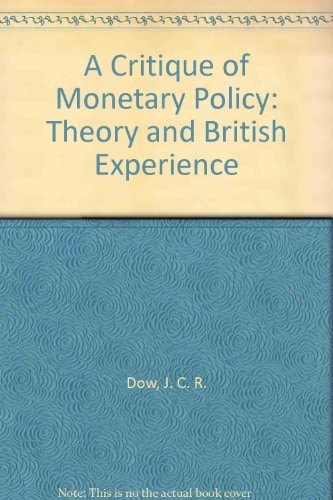 A Critique of Monetary Policy: Theory and British Experience