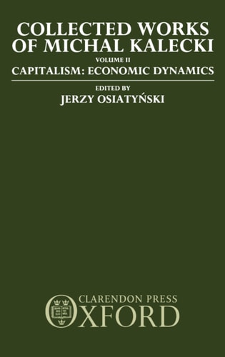 Collected Works of Michal Kalecki: Volume II: Capitalism: Economic Dynamics