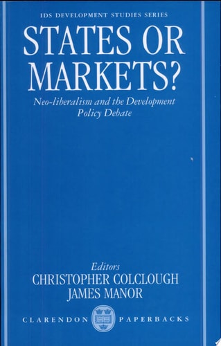 States or Markets?: Neo-liberalism and the Development Policy Debate