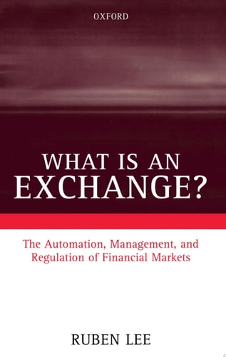 What Is an Exchange?: The Automation, Management, and Regulation of Financial Markets