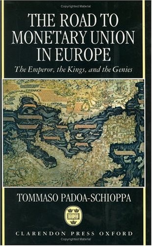 The Road to Monetary Union in Europe: The Emperor, the Kings, and the Genies