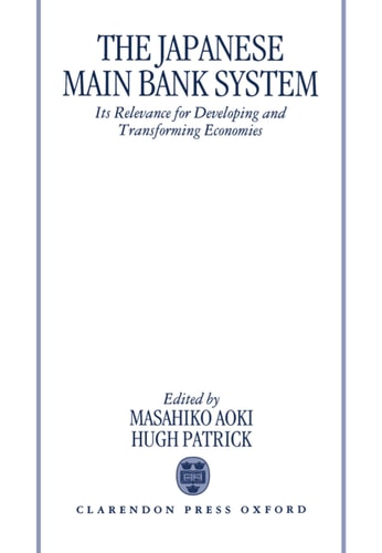 The Japanese Main Bank System: Its Relevance for Developing and Transforming Economies