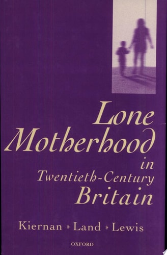 Lone Motherhood in Twentieth-century Britain From Footnote to Front Page