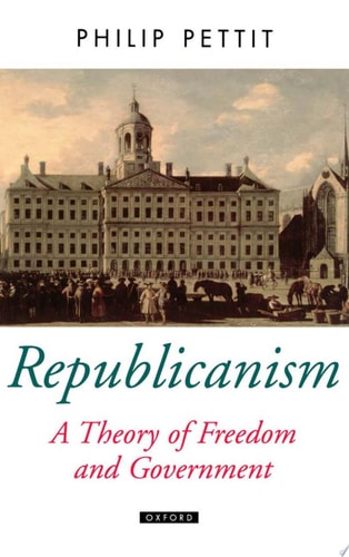 Republicanism: A Theory of Freedom and Government