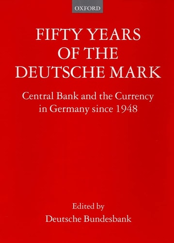 Fifty Years of the Deutsche Mark: Central Bank and the Currency in Germany since 1948