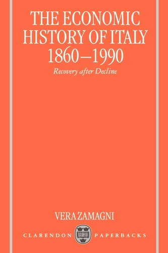 The Economic History of Italy 1860-1990: Recovery after Decline