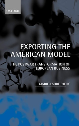 Exporting the American Model: The Postwar Transformation of European Business