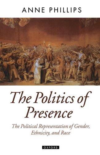 The Politics of Presence: Political Representation of Gender, Race, and Ethnicity
