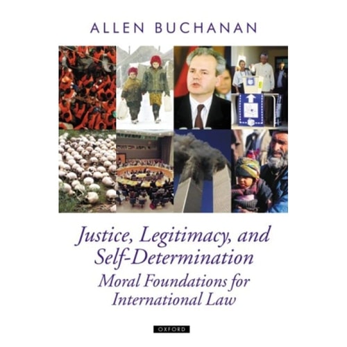 Justice, Legitimacy, and Self-Determination: Moral Foundations for International Law