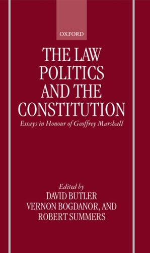 The Law, Politics, and the Constitution: Essays in Honour of Geoffrey Marshall