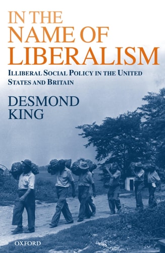 In the Name of Liberalism: Illiberal Social Policy in the United States and Britain