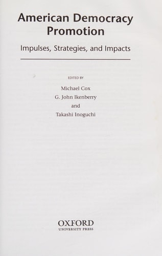 American Democracy Promotion: Impulses, Strategies, and Impacts