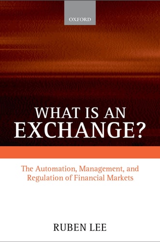 What Is an Exchange: The Automation, Management, and Regulation of Financial Markets
