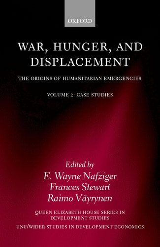 War, Hunger, and Displacement: The Origins of Humanitarian Emergencies, Volume 2: Case Studies