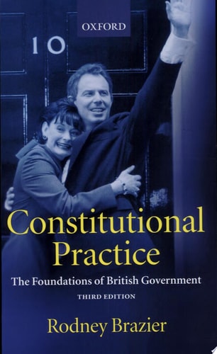 Constitutional Practice: The Foundations of British Government
