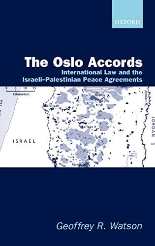 The Oslo Accords: International Law and the Israeli-Palestinian Peace Agreements