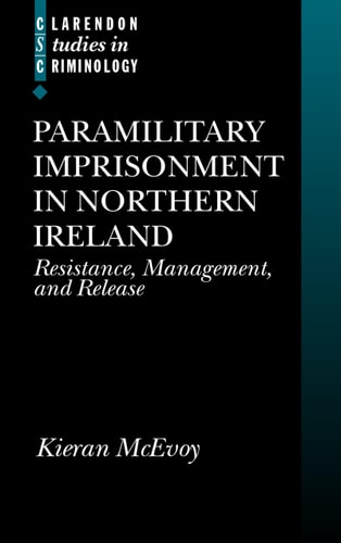Paramilitary Imprisonment in Northern Ireland: Resistance, Management and Release