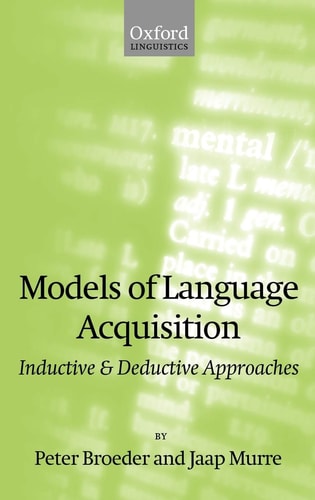 Models of Language Acquisition: Inductive and Deductive Approaches