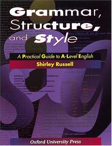 Grammar, Structure and Style: Practical Guide to A-level English