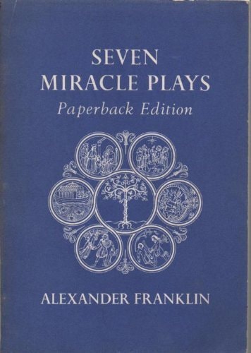 Seven Miracle Plays: Cain and Abel; Noah's Flood; Abraham and Isaac; The Shepherds; The Three Kings; King Herod; Adam and Eve