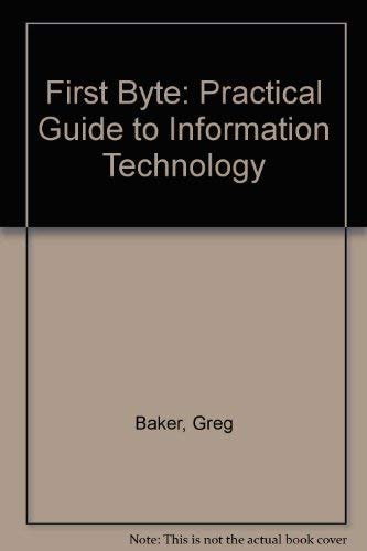 First Byte A Practical Guide to Information Technology