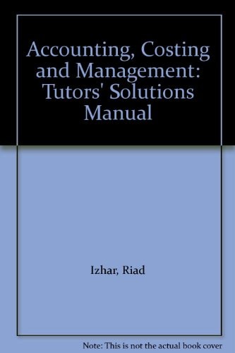 Accounting, Costing and Management: Tutor's Solutions Manual