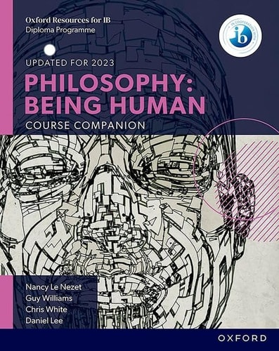 Oxford IB Diploma Programme: Philosophy: Being Human Course Companion