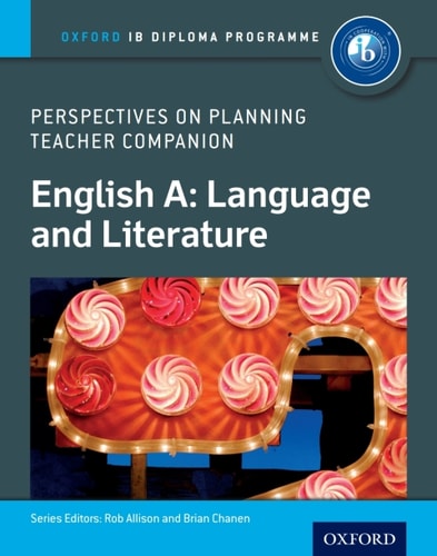 Oxford IB Diploma Programme: English A: Language and Literature: Perspectives on Planning Teacher Companion