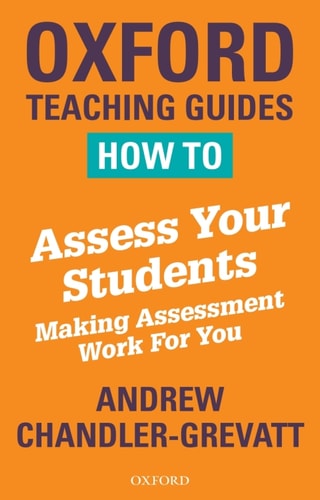 How to Assess Your Students: Making Assessment Work For You