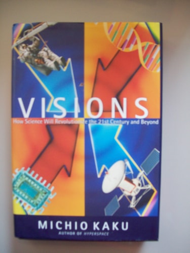 Visions: How Science Will Revolutionize the Twenty-First Century