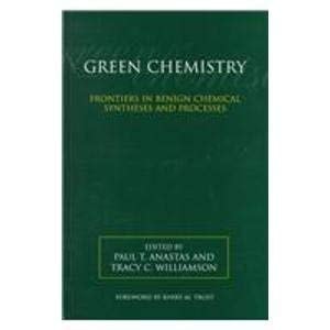 Green Chemistry: Frontiers in Benign Chemical Syntheses and Processes
