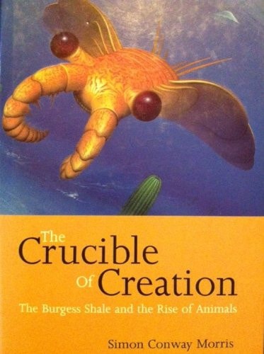 The Crucible of Creation: The Burgess Shale and the Rise of Animals