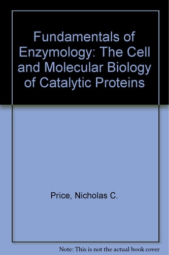 Fundamentals of Enzymology The Cell and Molecular Biology of Catalytic Proteins