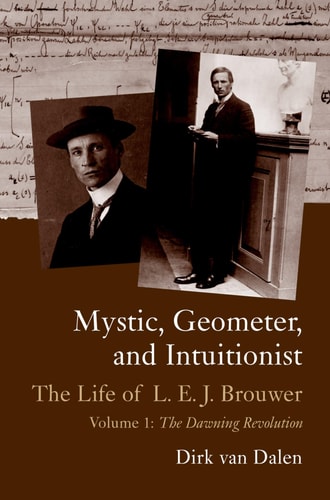 Mystic, Geometer, and Intuitionist: The Life of L. E. J. Brouwer, Volume 1: The Dawning Revolution