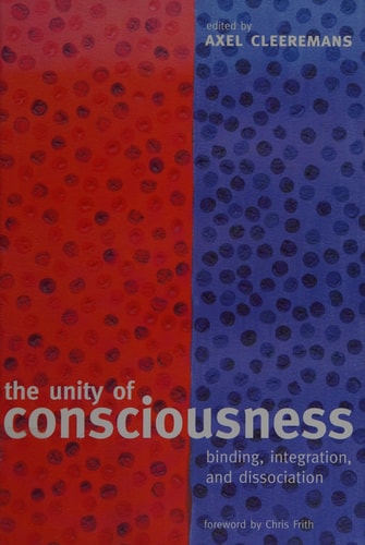 The Unity of Consciousness: Binding, Integration, and Dissociation