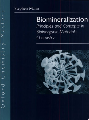 Biomineralization: Principles and Concepts in Bioinorganic Materials Chemistry
