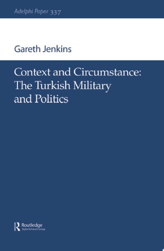 Context and Circumstance: The Turkish Military and Politics
