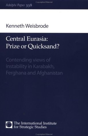 Central Eurasia - Prize or Quicksand?: Contending Views of Instability in Karabakh, Ferghana and Afghanistan