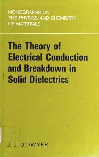 The Theory of Electrical Conduction and Breakdown in Solid Dielectrics
