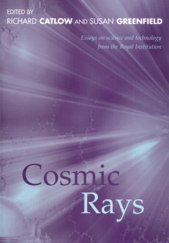 Cosmic Rays: Essays on Science and Technology from the Royal Institution