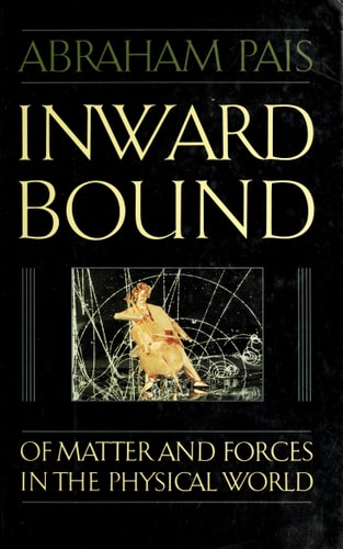 Inward Bound: Of Matter and Forces in the Physical World