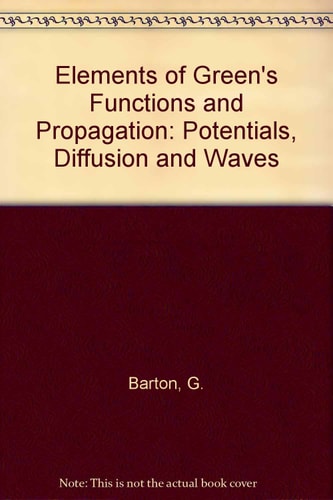 Elements of Green's Functions and Propagation: Potentials, Diffusion, and Waves