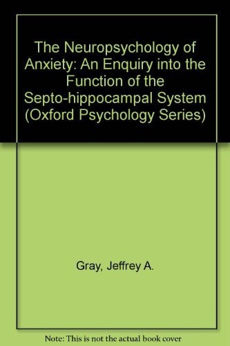 The Neuropsychology of Anxiety: An Enquiry into the Functions of the Septo-Hippocampal System