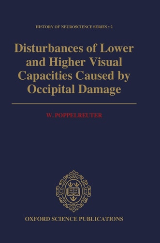 Disturbances of Lower and Higher Visual Capacities Caused by Occipital Damage: With Special Reference to the Psychopathological, Pedagogical, and Social Aspects of the War-Blind