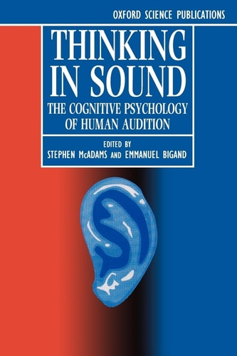 Thinking in Sound: The Cognitive Psychology of Human Audition