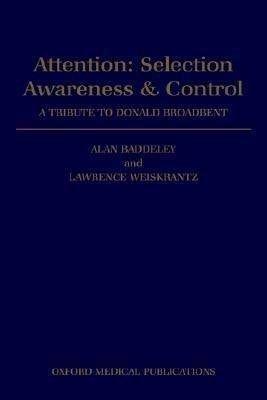 Attention: Selection, Awareness, and Control: A Tribute to Donald Broadbent