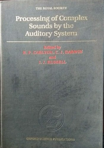 Processing of Complex Sounds by the Auditory System: Proceedings of a Royal Society Discussion Meeting